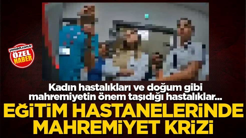 Kadın hastalıkları ve doğum gibi mahremiyetin önem taşıdığı hastalıklar... Eğitim hastanelerinde mahremiyet krizi