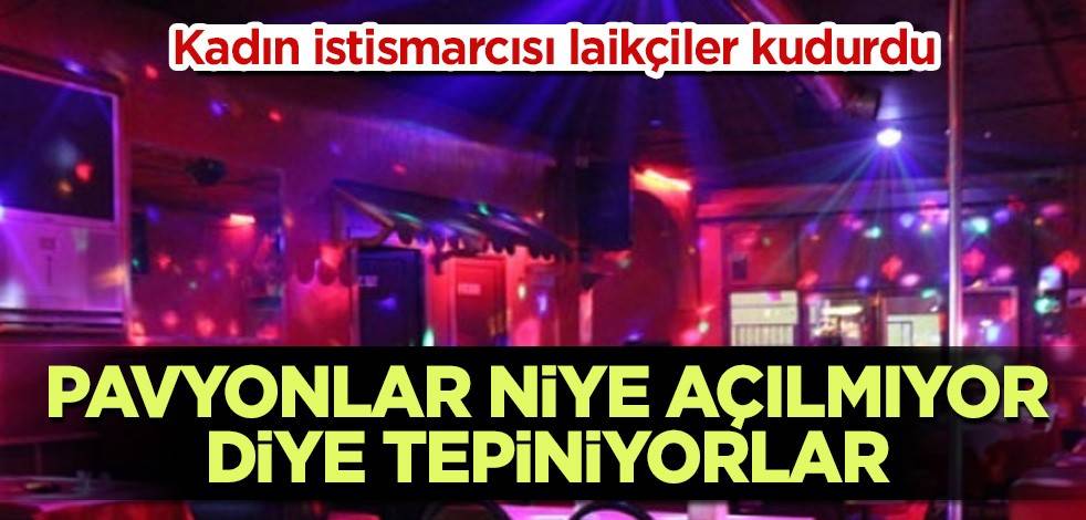Kadın istismarcısı laikçiler kudurdu! Pavyonlar niye açılmıyor diye tepiniyorlar