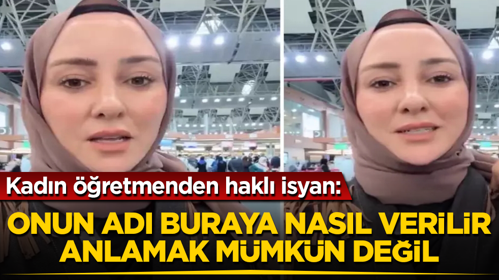 Kadın öğretmenden haklı isyan: Onun adı buraya nasıl verilir, anlamak mümkün değil