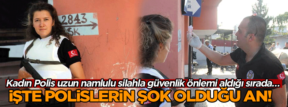 Kadın Polis uzun namlulu silahla güvenlik önlemi aldığı sırada… İşte polislerin şok olduğu an!