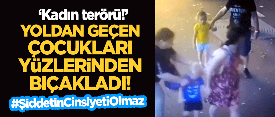 'Kadın terörü'! Cani kadın yoldan geçen çocukları yüzünden bıçakladı!