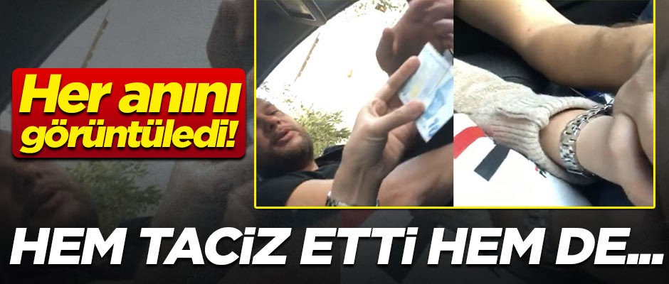 Kadın turisti taciz edip, dolandırmayan kalkan taksici kamerada!