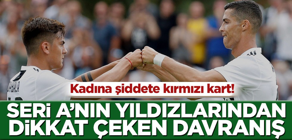 Kadına şiddete kırmızı kart! Seri A’nın yıldızlarından dikkat çeken davranış