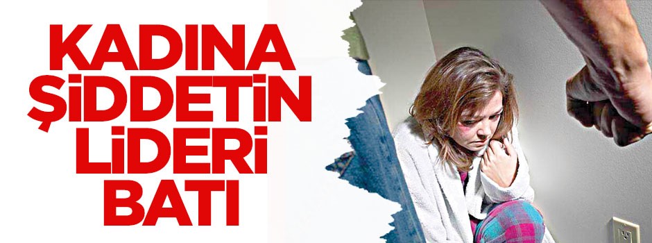 Kadına şiddetin lideri Batı