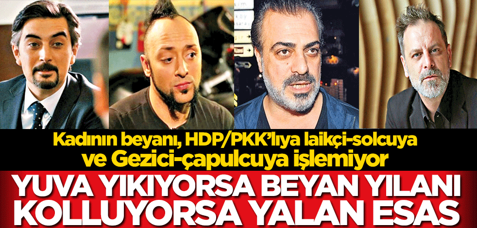 Yuva yıkıyorsa beyan, yılanı kolluyorsa yalan esas