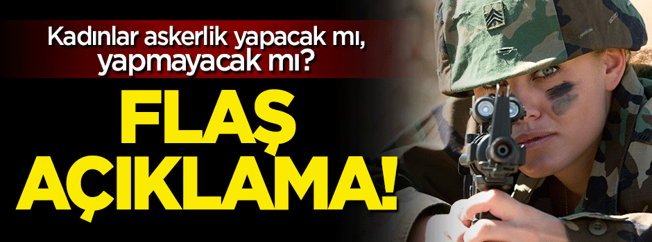 'Kadınlar askere alınacak' iddiasına açıklama geldi