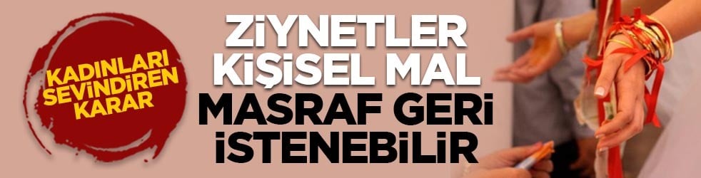 Kadınları sevindiren karar: Ziynetler kişisel mal, masraf geri istenebilir