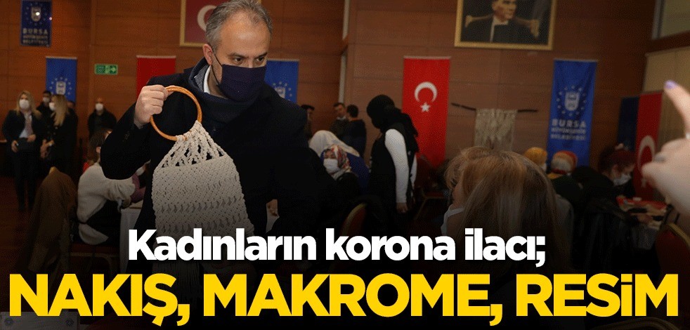 Kadınların korona ilacı; nakış, makrome, resim