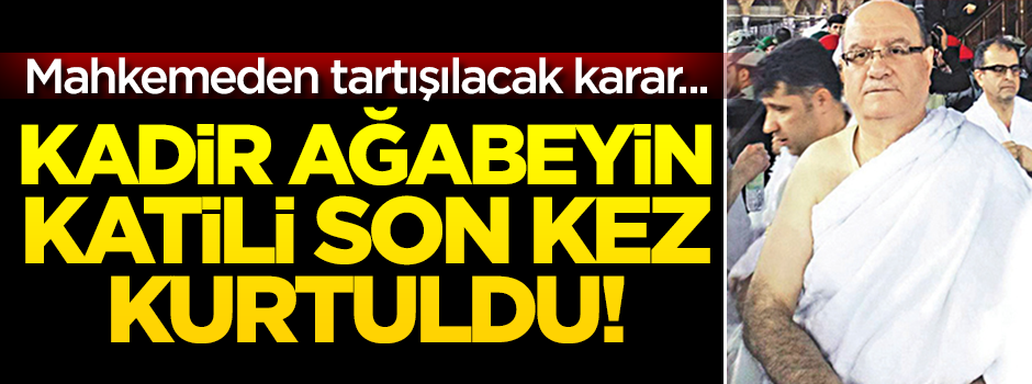 Kadir Demirel'in katili son kez kurtuldu