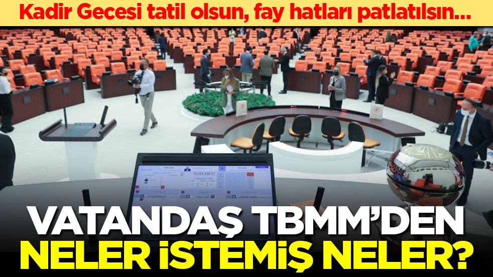 Kadir gecesi tatil olsun, fay hatları patlatılsın, TTB kapatılsın… Vatandaş TBMM'den neler istemiş neler?