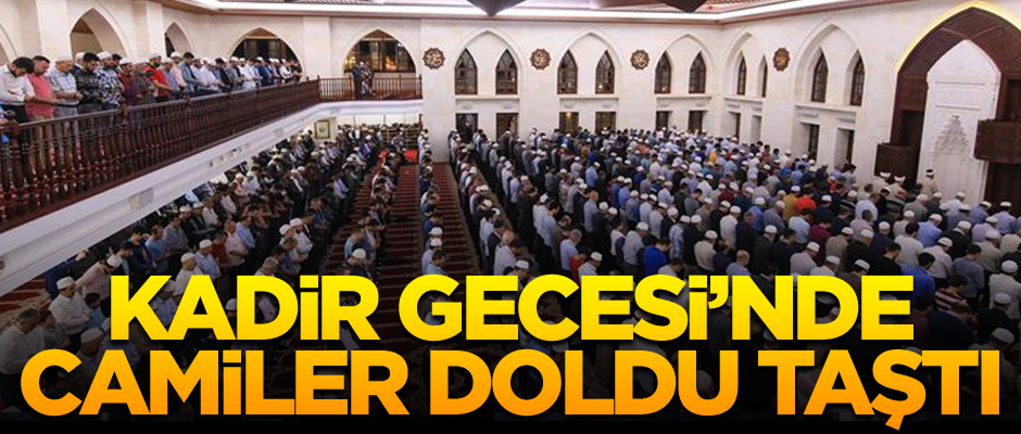 Kadir Gecesi’nde camiler doldu taştı