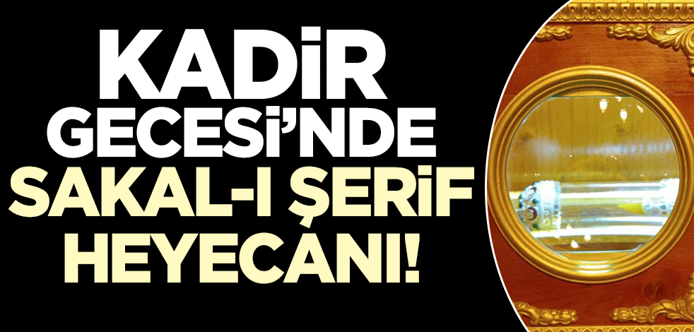 Kadir gecesinde Sakal-ı Şerif heyecanı!