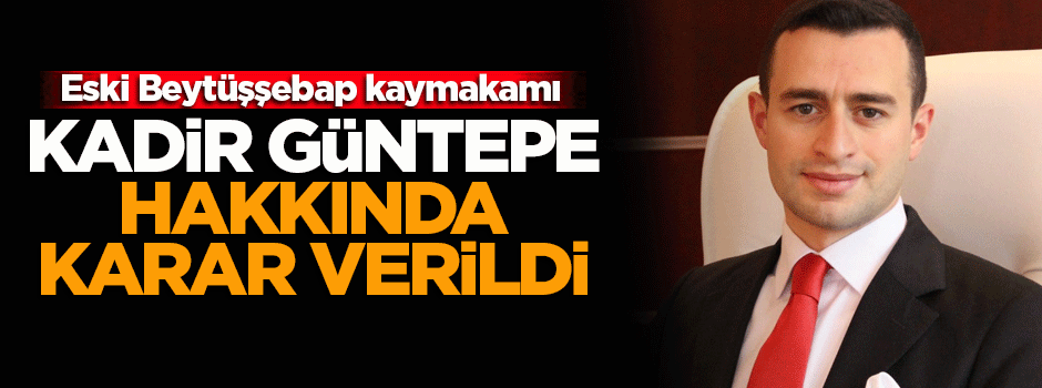 Kadir Güntepe hakkında karar verildi!
