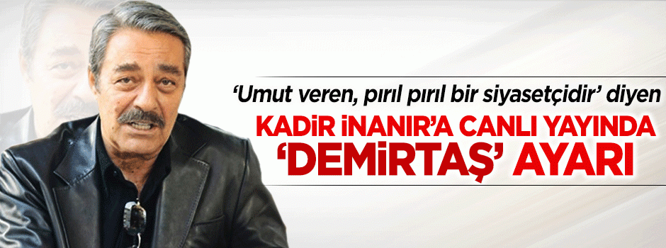 Kadir İnanır'a 'Demirtaş' ayarı
