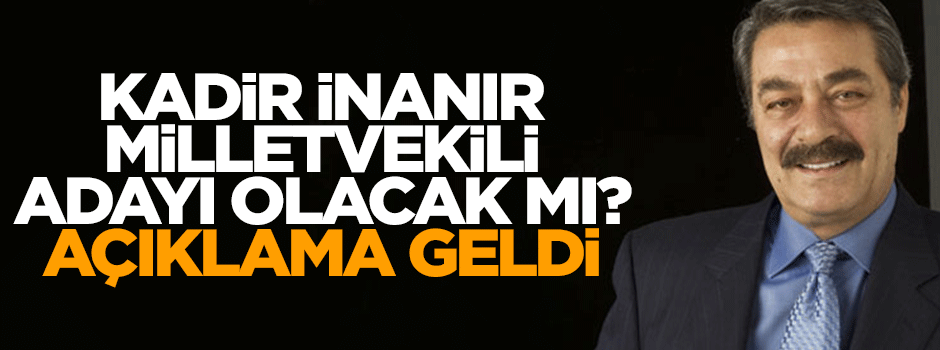 Kadir İnanır HDP'den aday olacak mı?