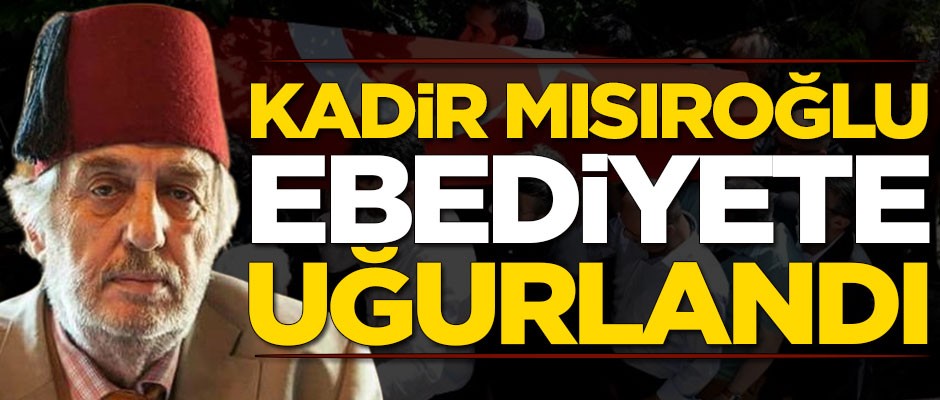 Kadir Mısıroğlu'na veda