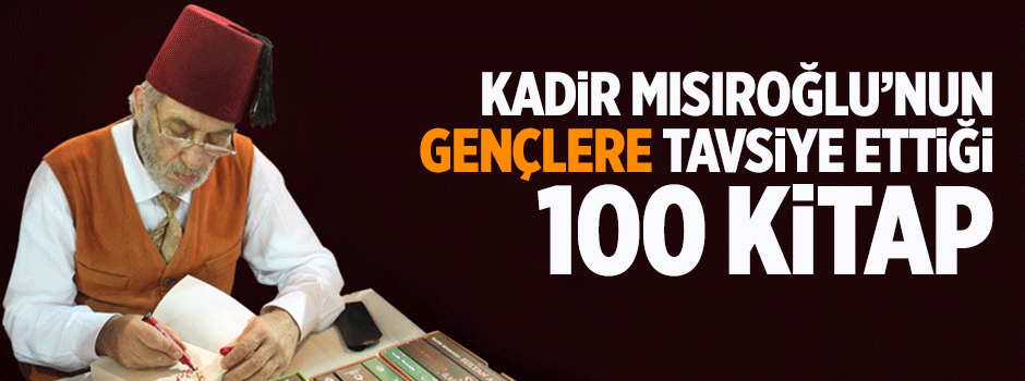Kadir Mısıroğlu'nun gençlere tavsiye ettiği 100 kitap