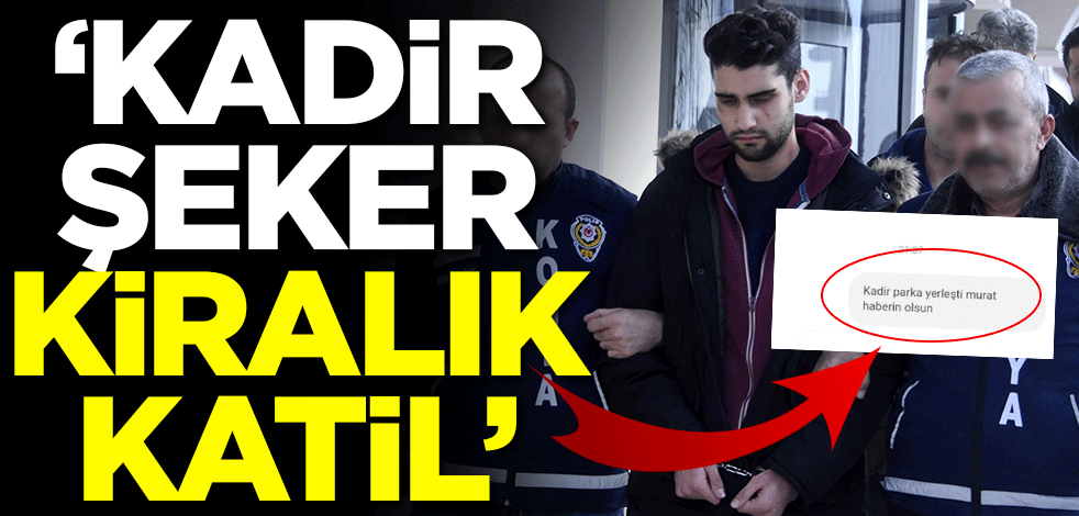 'Kadir Şeker kiralık katil'