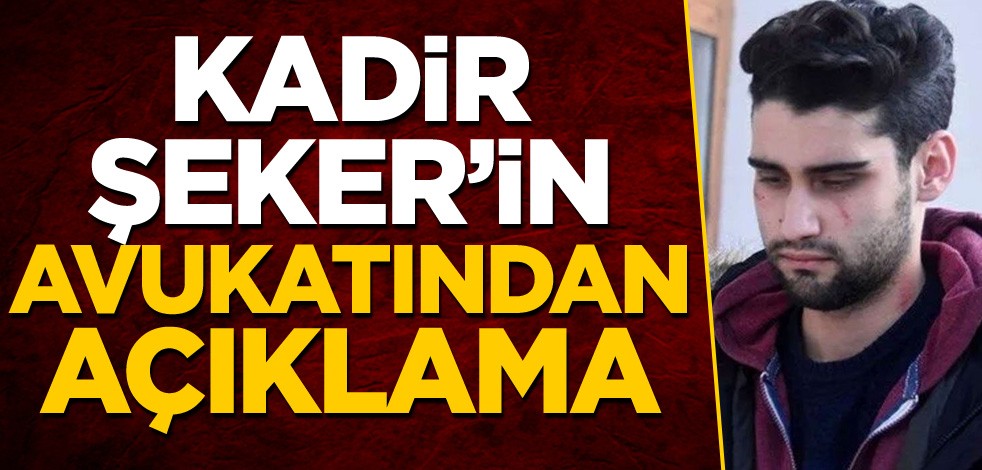 Kadir Şeker'in avukatından açıklama