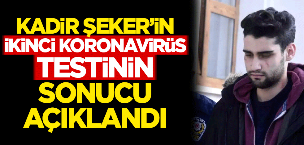 Kadir Şeker'in ikinci koronavirüs testinin sonucu açıklandı