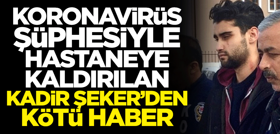 Kadir Şeker'in koronavirüs testinin sonucu belli oldu