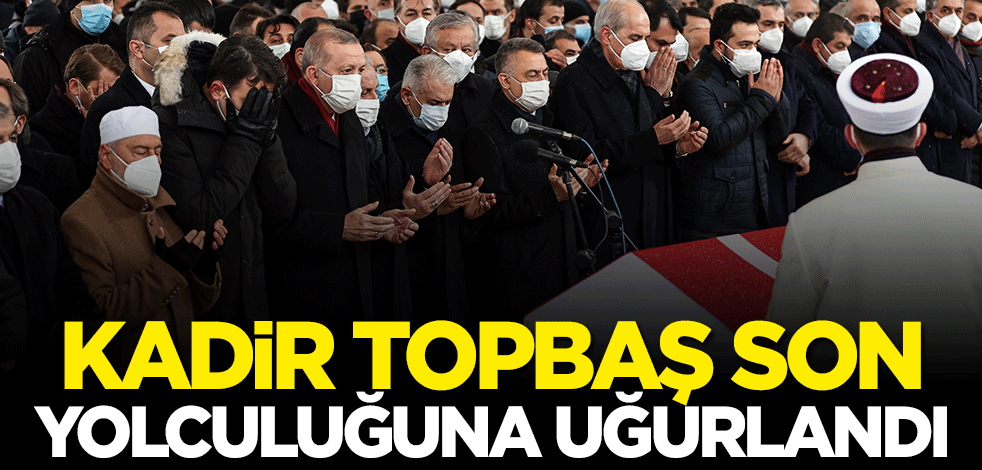 Kadir Topbaş son yolculuğuna uğurlandı