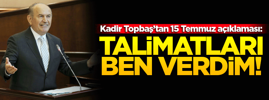 Kadir Topbaş'tan flaş '15 Temmuz' açıklaması!