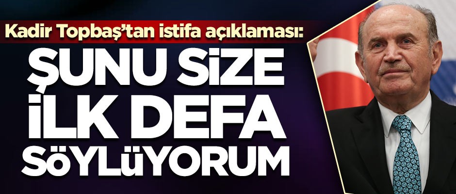 Kadir Topbaş'tan istifa açıklaması: İlk defa söylüyorum