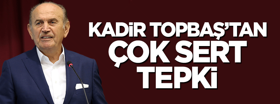 Kadir Topbaş'tan Kemal Kılıçdaroğlu'na çok sert tepki