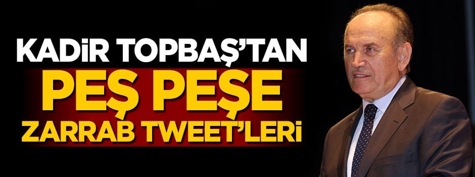 Kadir Topbaş'tan Zarrab tweetleri