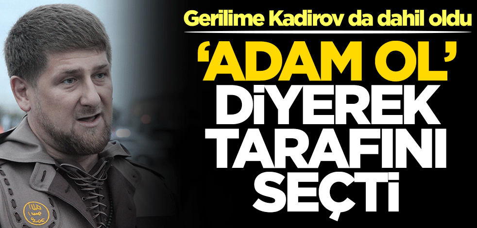 Kadirov da gerilime dahil oldu: Adam ol