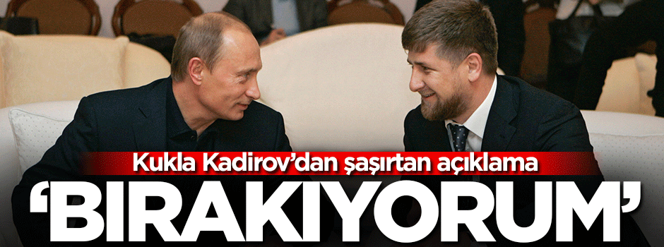 Kadirov: Göreve devam etmek istemiyorum