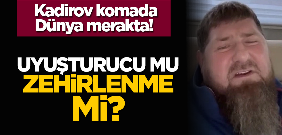Kadirov komada, Dünya merakta! Uyuşturucu mu zehirlenme mi?