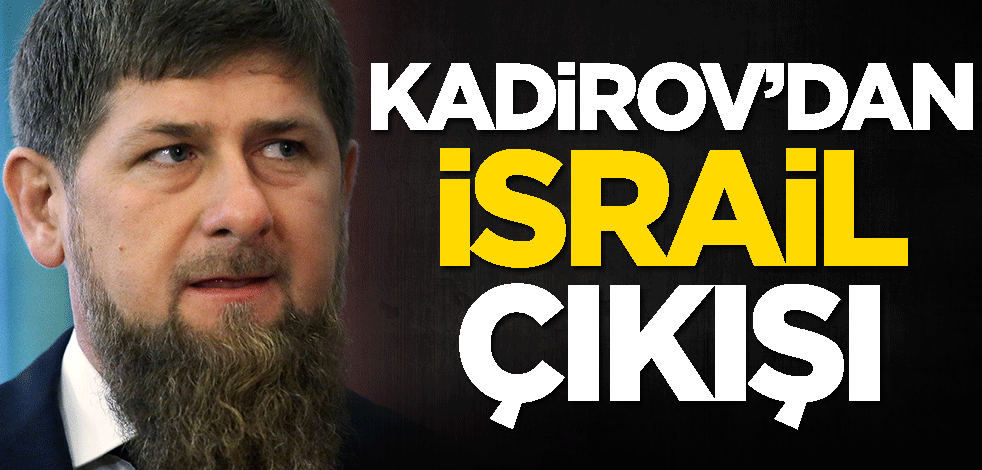 Kadirov'dan İsrail açıklaması