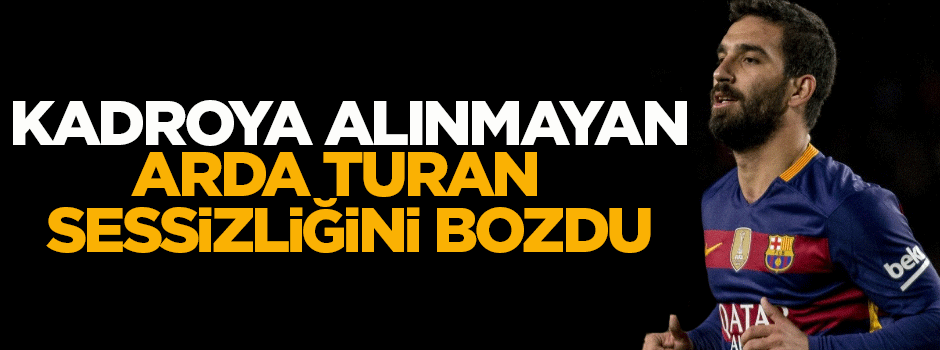 Kadroya alınmayan Arda sessizliğini bozdu