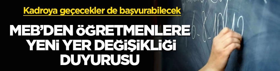 Kadroya geçecekler de başvurabilecek! MEB’den öğretmenlere yeni yer değişikliği duyurusu