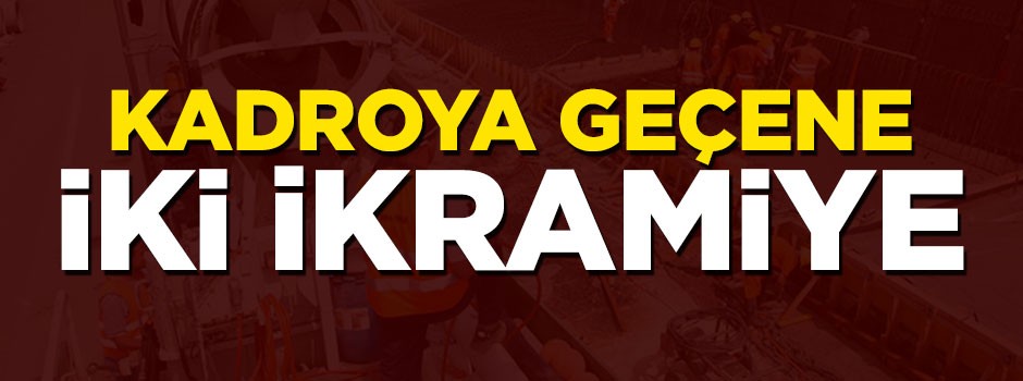 Kadroya geçene iki ikramiye verilecek