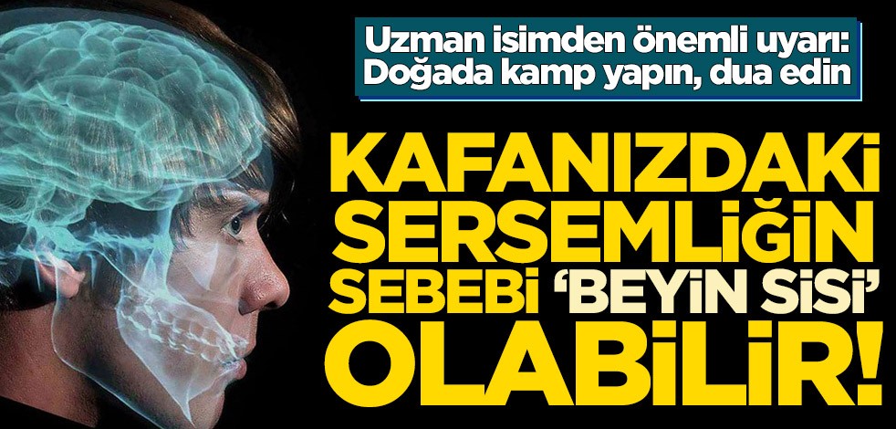 Kafanızdaki sersemliğin sebebi 'beyin sisi' olabilir! ‘Doğada kamp yapın, dua edin’