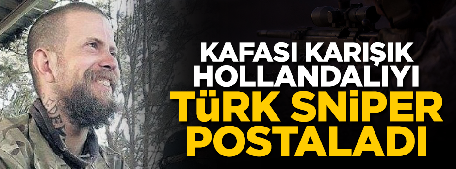 'Kafası karışık' Hollandalı'yı Mehmetçik postaladı