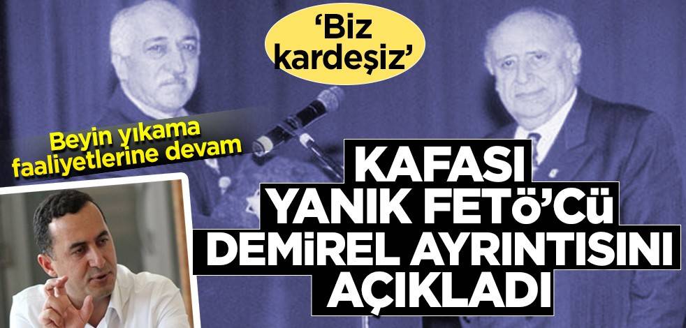 Kafası yanık firari FETÖ’cü Süleyman Demirel ayrıntısını açıkladı