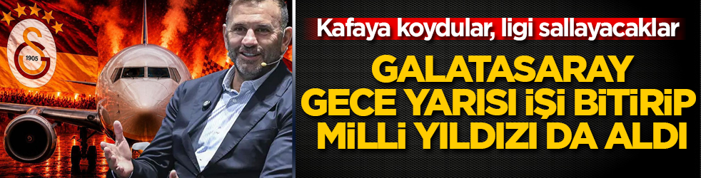 Kafaya koydular, Süper Lig’i zangır zangır sallayacaklar! Galatasaray, gece yarısı işi bitirip milli yıldızı da aldı