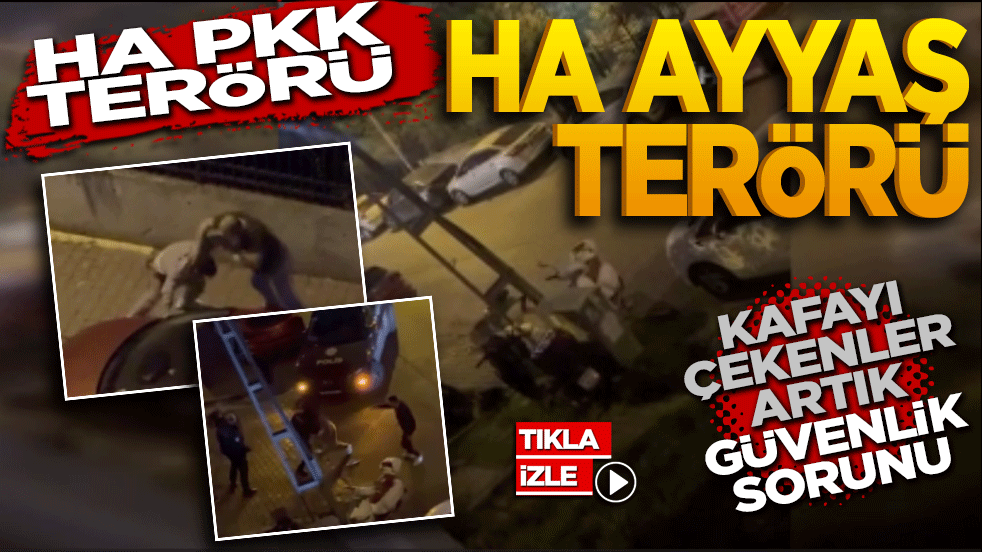 Kafayı çekenler artık güvenlik sorunu! Ha PKK terörü ha ayyaş terörü