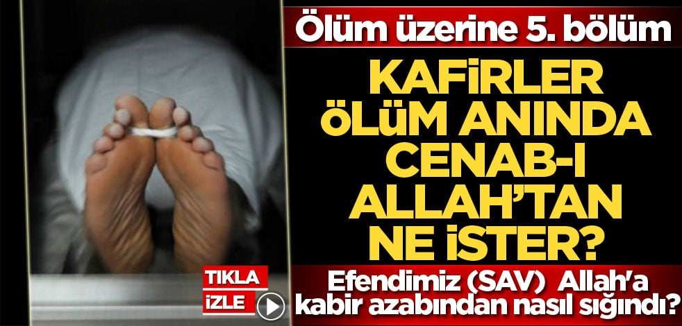 Kafirler ölüm anında Cenab-ı Allah'tan ne ister?