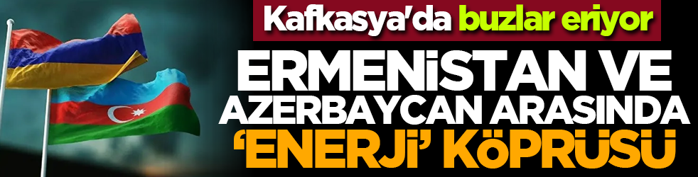 Kafkasya'da buzlar eriyor: Ermenistan ve Azerbaycan arasında 