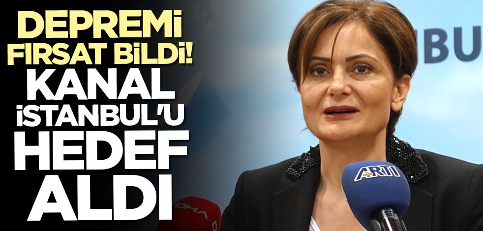 Kaftancıoğlu yine şaşırtmadı! Deprem üzerinden Kanal İstanbul'u hedef aldı