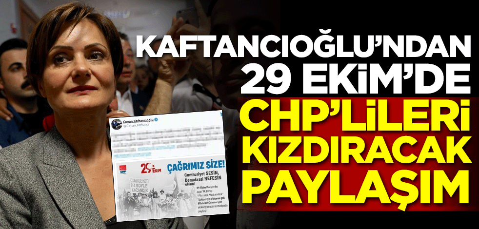 Kaftancıoğlu'ndan 29 Ekim'de CHP'lileri kızdıracak paylaşım