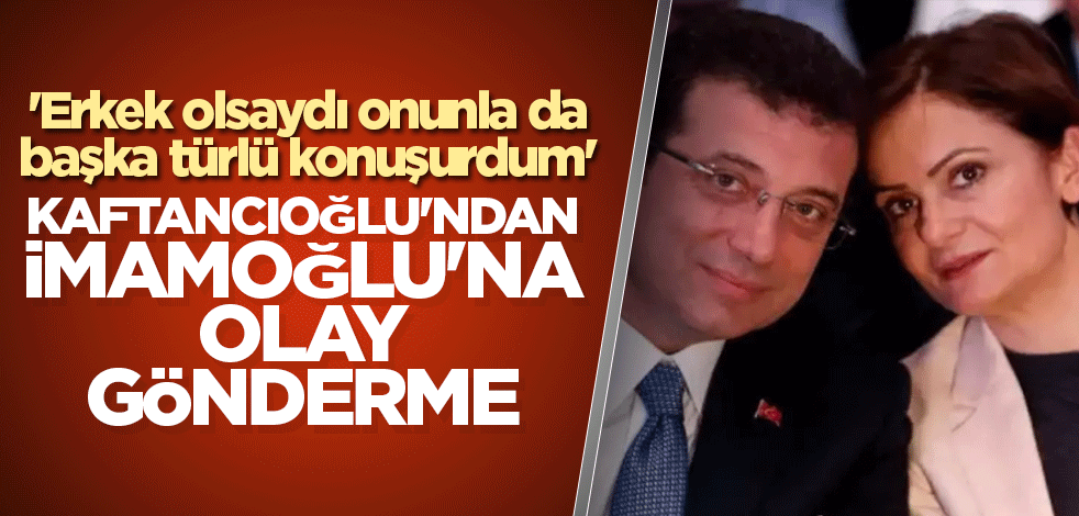 Kaftancıoğlu'ndan İmamoğlu'na olay gönderme