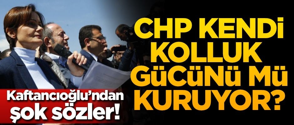 Kaftancıoğlu'ndan şok sözler! CHP Kendi kolluk gücünü mü kuruyor?