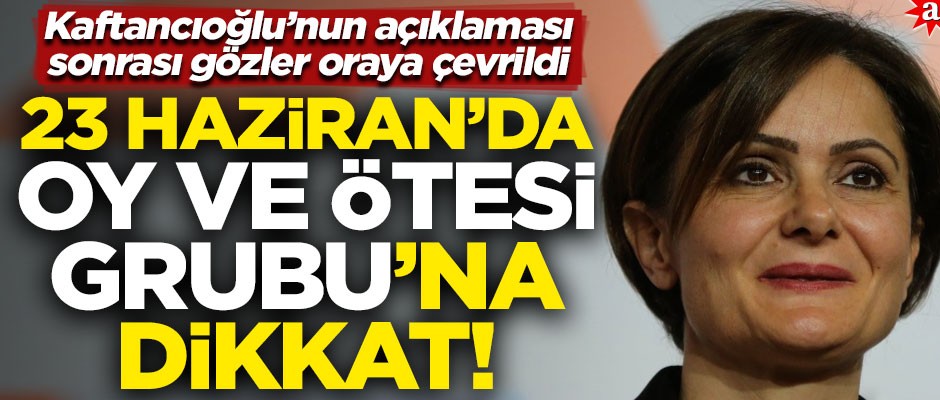 Kaftancıoğlu'nun açıklaması sonrası gözler oraya çevrildi! 23 Haziran'da Oy ve Ötesi Grubu'na dikkat