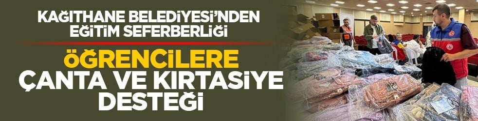 Kağıthane Belediyesi’nden eğitim seferberliği: Öğrencilere çanta ve kırtasiye desteği